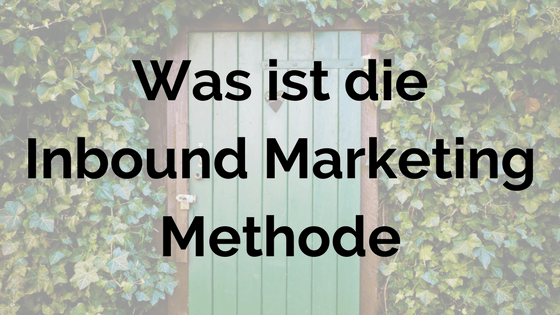 Was ist die Inbound Marketing Methode?